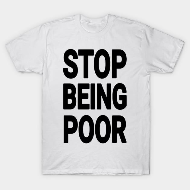 stop being poor T-Shirt by ARRIGO